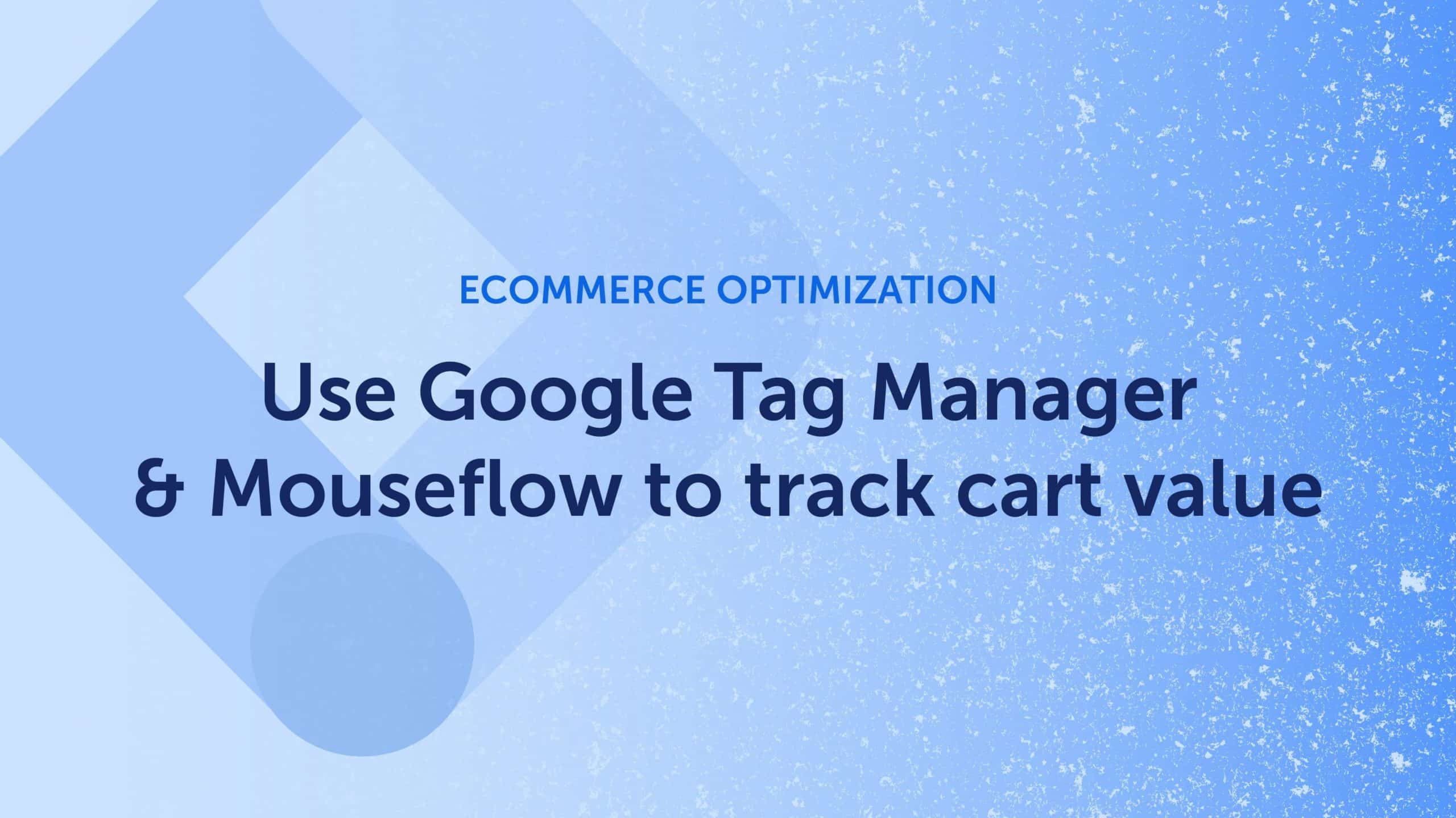 Graphic with blog title "Use Google Tag Manager & Mouseflow to track cart value"